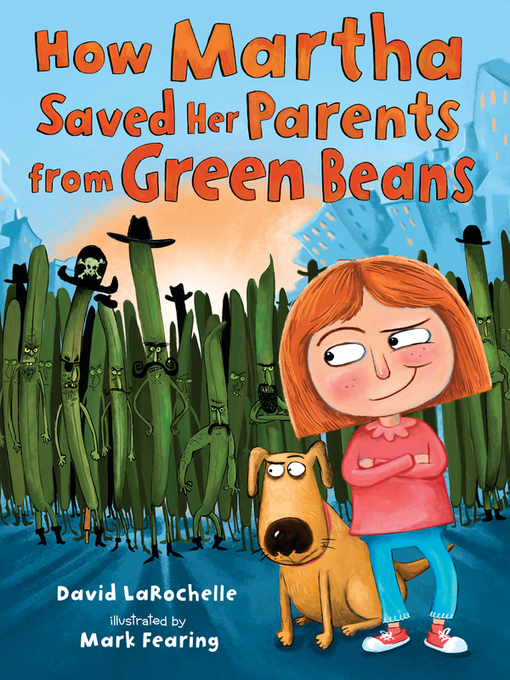 Title details for How Martha Saved Her Parents from Green Beans by David LaRochelle - Wait list